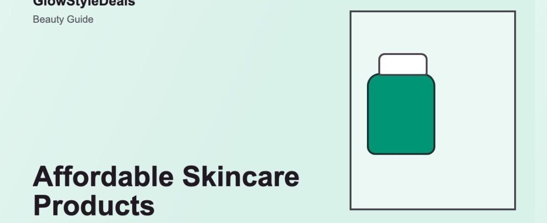 Affordable Skincare Products Worth Adding to Your Routine